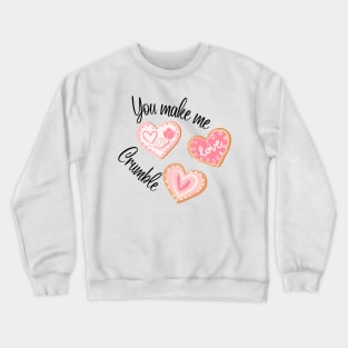 Valentines day cookies "you make me crumble" Crewneck Sweatshirt